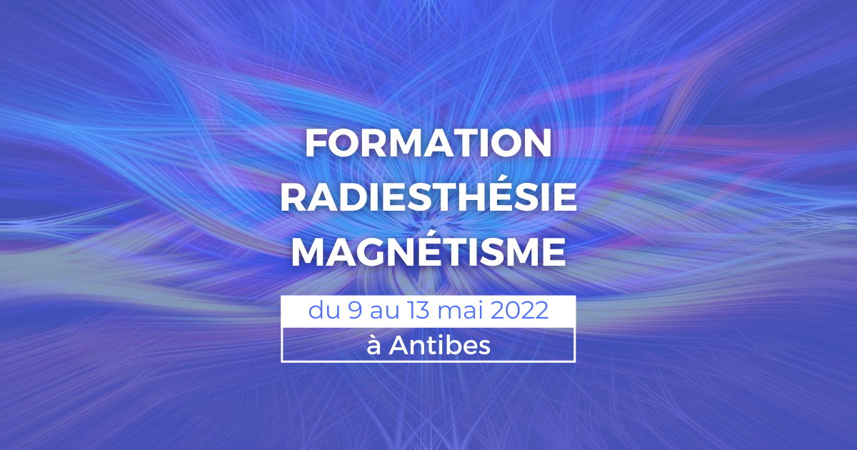 Formation radiesthésie et magnétisme du 9 au 13 mai à Antibes (06)