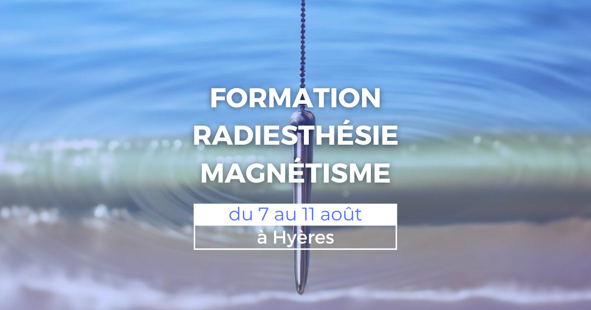 Formation radiesthésie et magnétisme du 7 au 11 août à Hyères