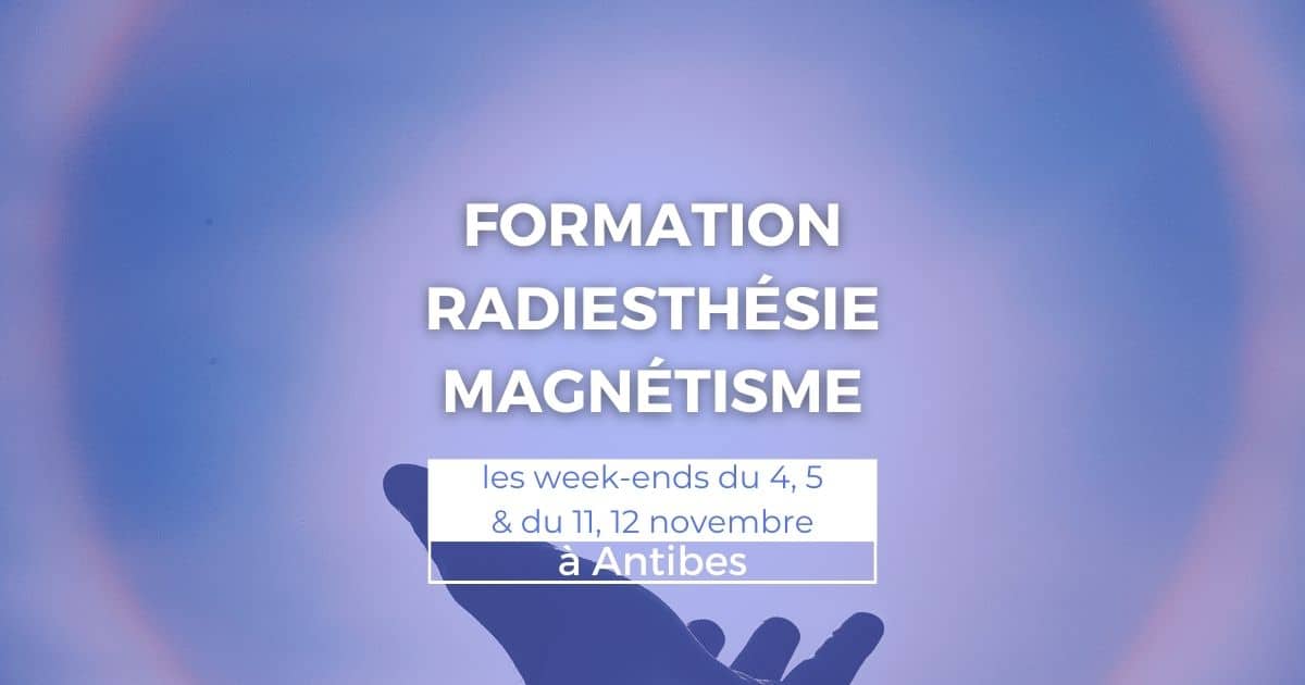 Formation radiesthésie et magnétisme du 4 au 5 et du 11 au 12 novembre à Antibes
